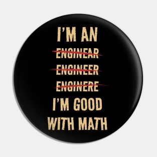 I'M GOOD WITH MATH - I'M AN ENGINEER Pin