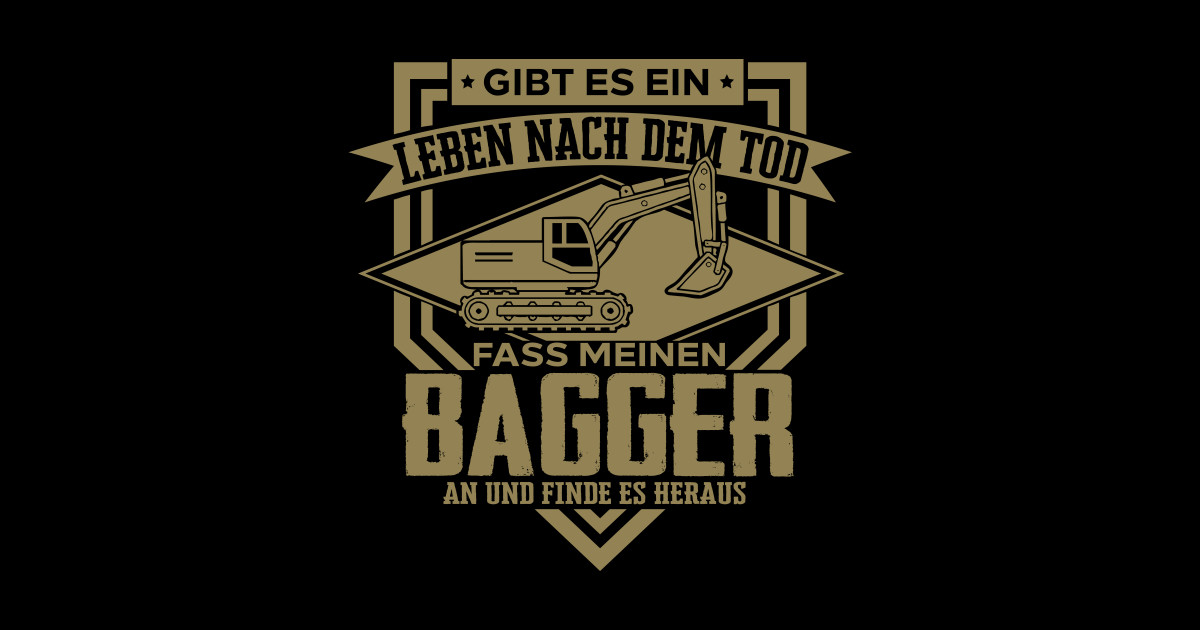 Lustige Baggerfahrer Sprüche Ein Leben nach dem Tod Baggerfahrer