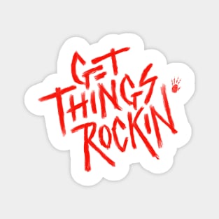 Get Things Rockin' Magnet