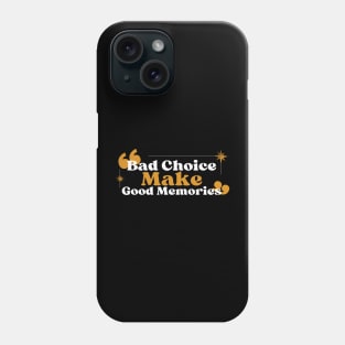 Bad Choice Make Good Memories Phone Case