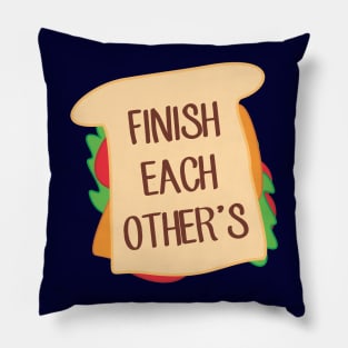 Finish Each Other's Sandwiches Pillow