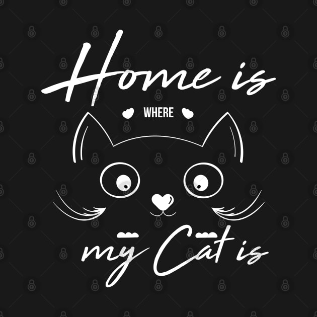 Home Is Where My Cat Is For Feline Lovers by shirtastical