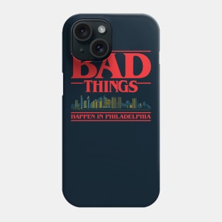 Bad Things Happen In Philadelphia Phone Case