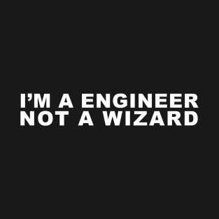 i'm a engineer not a wizard T-Shirt