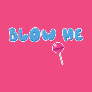 BLOW ME T-Shirt