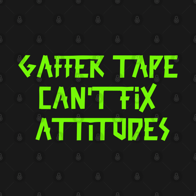 Gaffer tape can't fix attitudes Green Tape by sapphire seaside studio