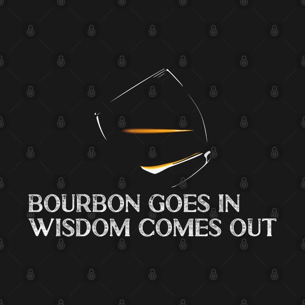 Bourbon goes in Wisdom comes out Whiskey Lover by Tom´s TeeStore