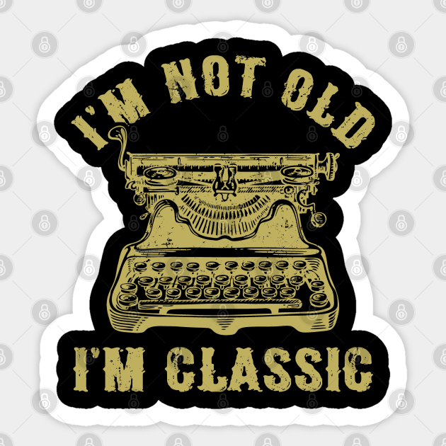 I'm Not Old I'm Classic Funny Writing Machine Vintage Writer Gift - Funny Writing Machine - Sticker