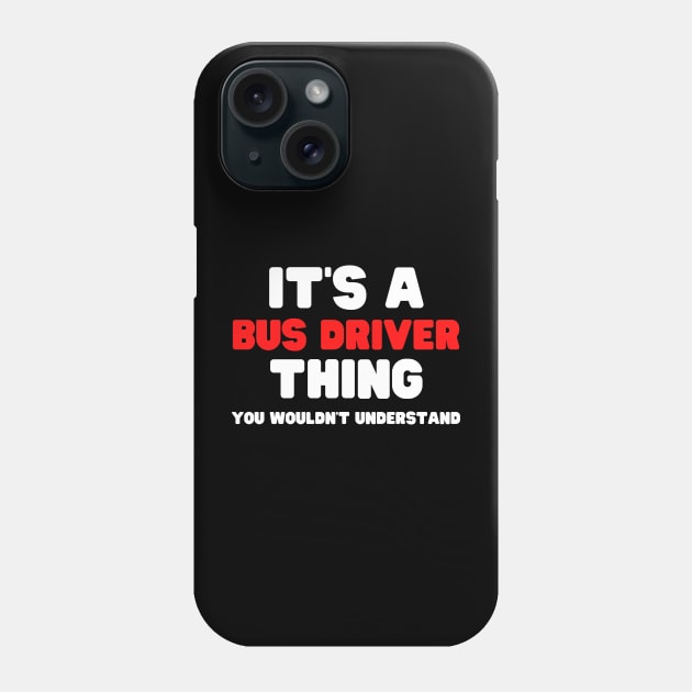 It's A Bus Driver Thing You Wouldn't Understand Phone Case by HobbyAndArt