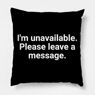 I'm Unavailable. Please Leave A Message. Pillow