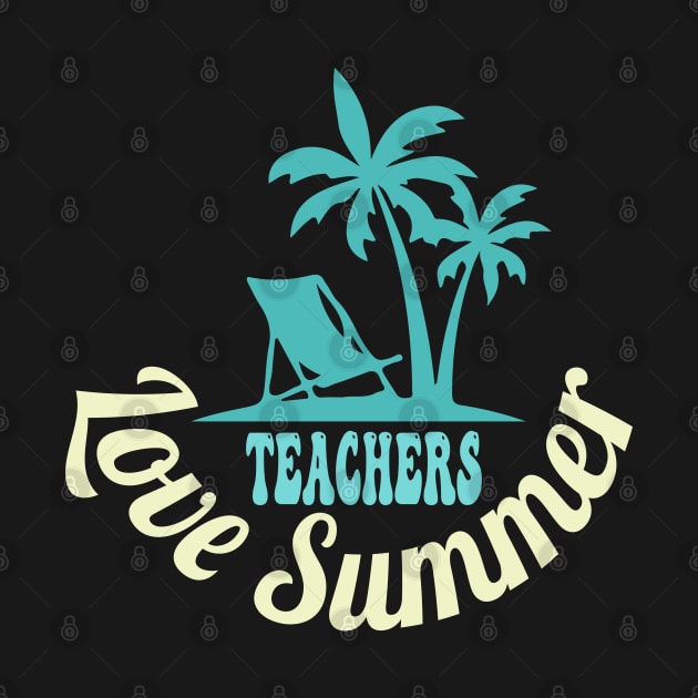 Teachers Love Summer by best design