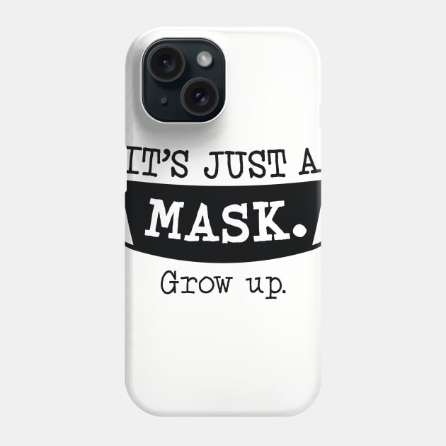 It's Just a Mask. Grow up. (Dark Color) Phone Case by KookInBonnetGraphics