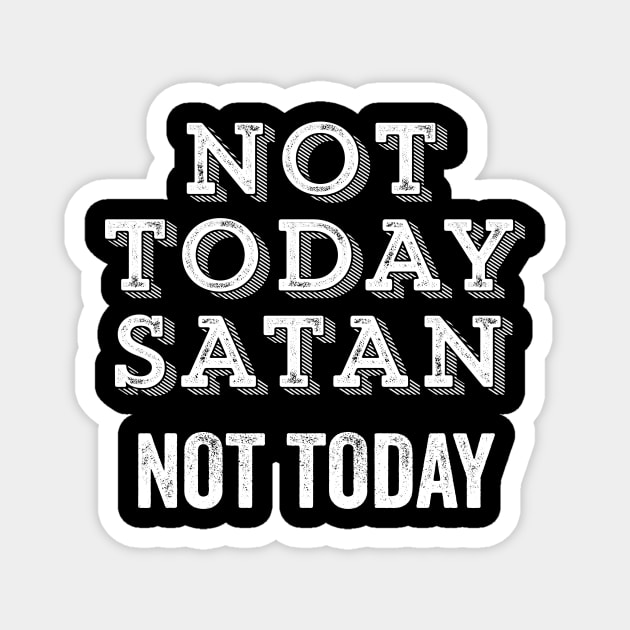 Not Today Satan Not Today Funny Sarcastic Christian Meme  Gift Magnet by HuntTreasures