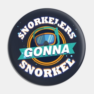 Snorkelers Gonna Snorkel Funny Snorkeling Goggles Pin