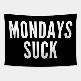 Monday's Suck. Funny I Hate Monday's Saying. White Tapestry