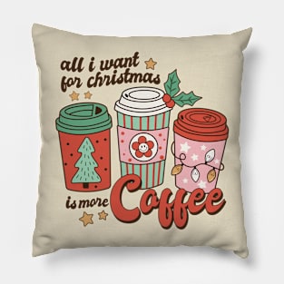 All I Want For Christmas Is More Coffee Pillow