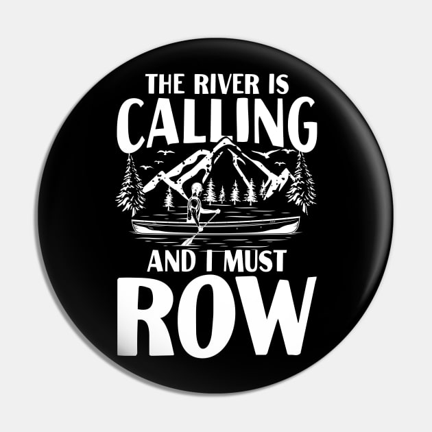 The River is Calling and I Must Row Pin by AngelBeez29