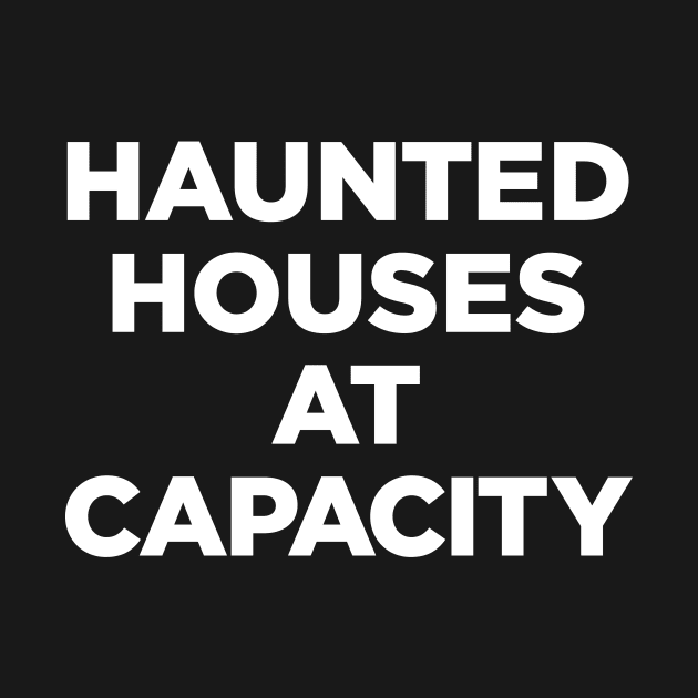 Haunted Houses At Capacity by GoAwayGreen