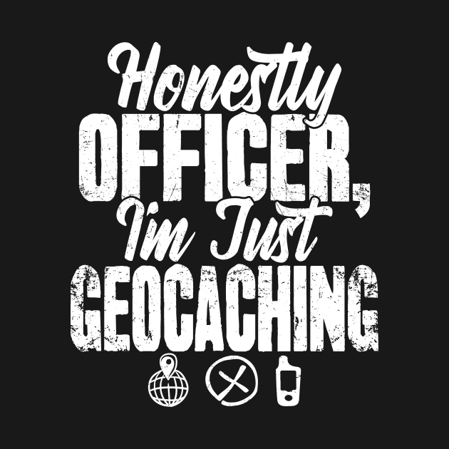 Honestly Officer I'm Just Geocaching by captainmood