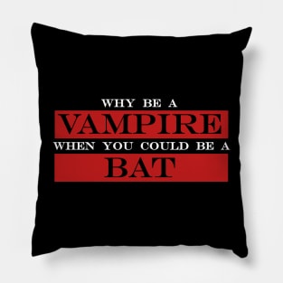 why be a vampire when you could be a bat Pillow