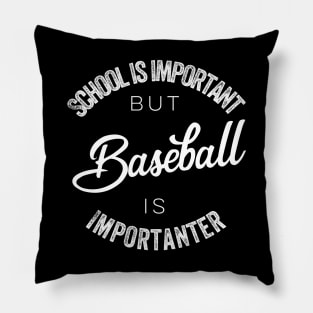 School is important but baseball is importanter Pillow