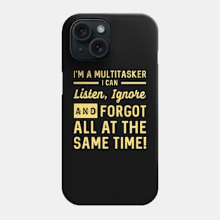 I'm A Multitasker I Can Listen, Ignore And Forget All At The Same Time Phone Case