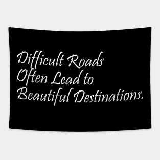 Difficult Roads Often Lead To Beautiful Destinations - Inspirational Quote Tapestry