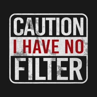 Caution I Have No Filter Funny Sarcastic Humor T-Shirt