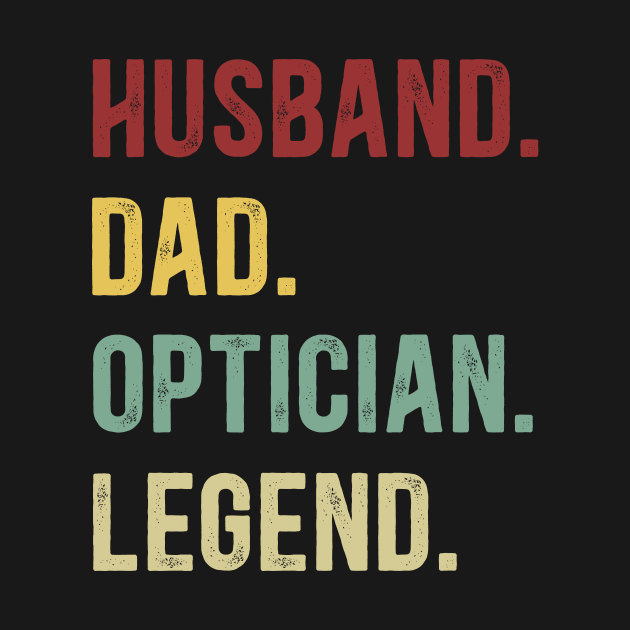 Optician Funny Vintage Retro Shirt Husband Dad Optician Legend by Foatui