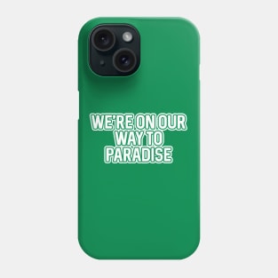 WE'RE ON OUR WAY TO PARADISE, Glasgow Celtic Football Club White And Green Layered Text Phone Case