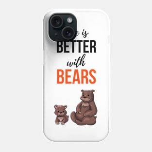 Life Is Better With Bears Phone Case