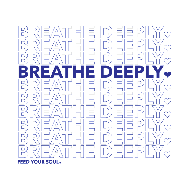 Breathe Deeply - Feed Your Soul. by WunWuv