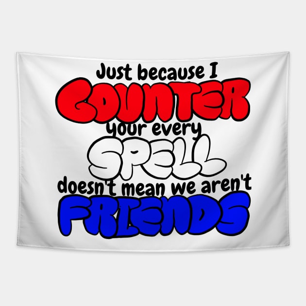 Counter Spell Friends | MTG Counterspell T Shirt | Jeskai Colors Tapestry by ChristophZombie