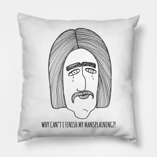 Why Can't I Finish My Mansplaining?! Pillow