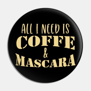 All I Need Is Coffee And Mascara Coffee Gift Pin