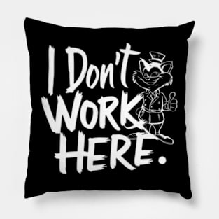 I Don't Work Here Pillow