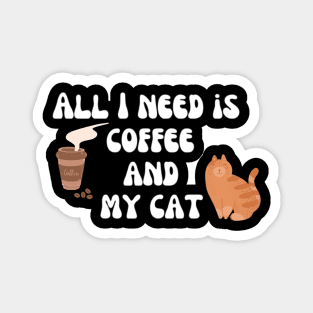 All I need is coffee and my cat Magnet