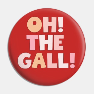 oh! the Gall! Pin