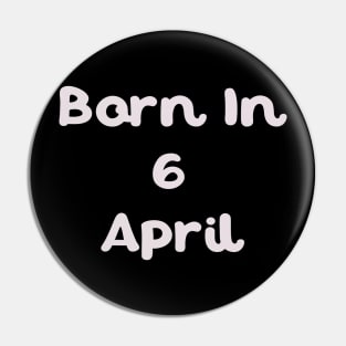 Born In 6 April Pin