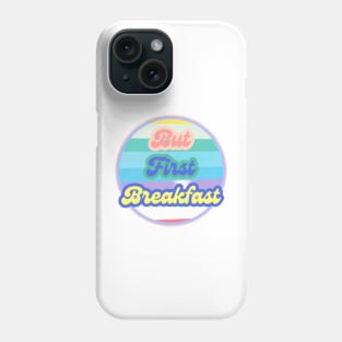 But First Breakfast Phone Case