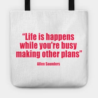 Allen Saunders - Life is what happens to us while we are making other plans - Tote