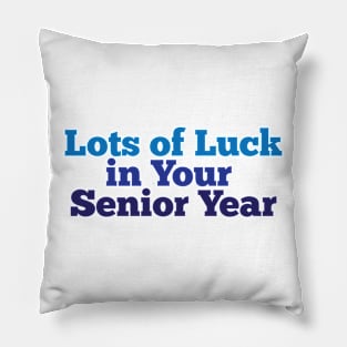 Lots of luck in your senior year Pillow