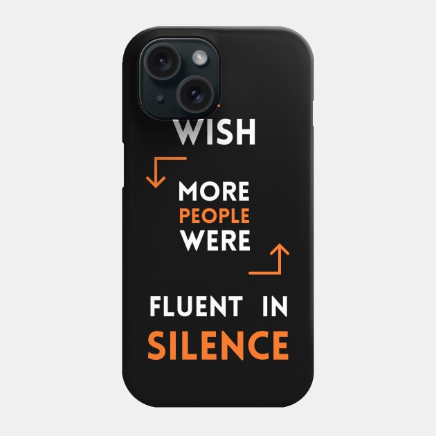 I Wish More People Were Fluent In Silence Funny Saying Phone Case by ELMAARIF