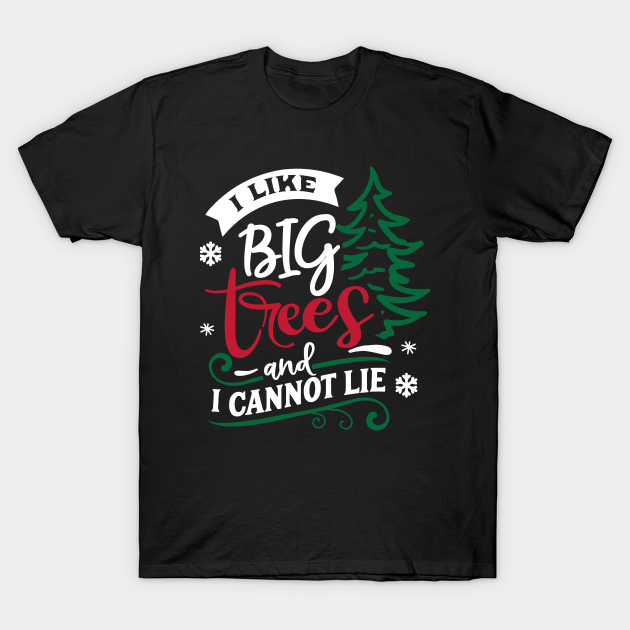 Discover I Like Big Christmas Trees Funny Christmas Holiday - Christmas Trees - T-Shirt