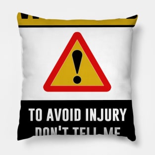 Warning! To avoid injury don't tell me how to do my thing Pillow