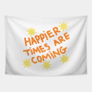 Happier times are coming Tapestry