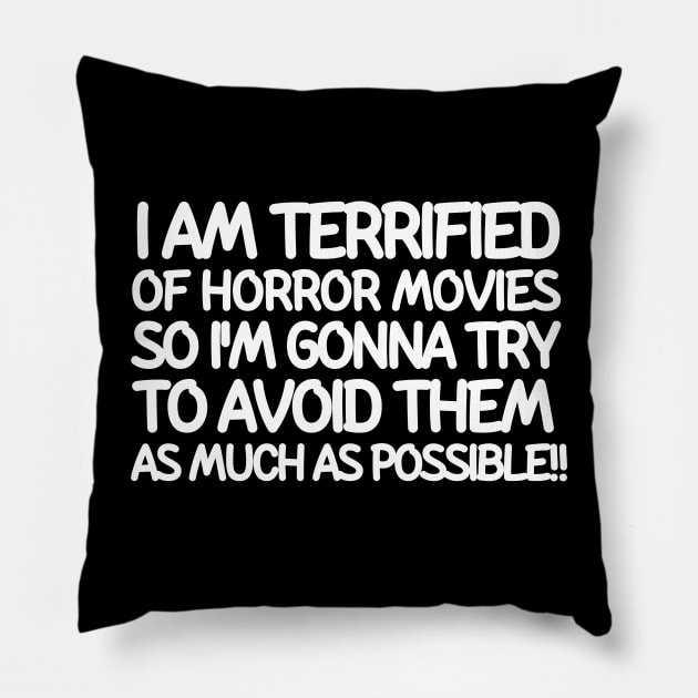 I am terrified of horror movies so I'm gonna try to avoid them as much as possible Pillow by mksjr