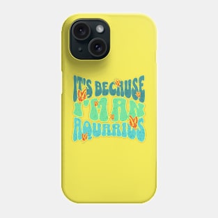 It's Because I'm An Aquarius Zodiac Retro Birthday Phone Case