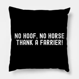 No Hoof, No Horse Thank a Farrier! Pillow