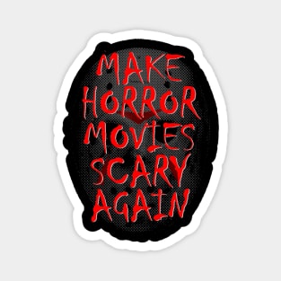 Make Horror Movies Scary Again Saying Magnet
